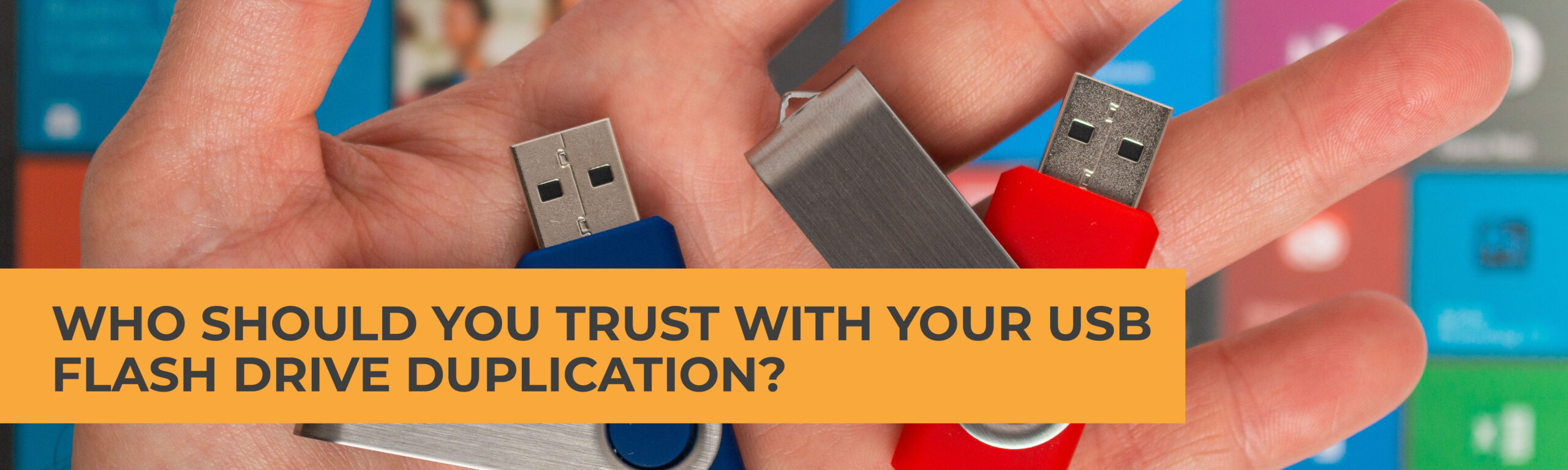 Who Should You Trust with Your USB Flash Drive Duplication?
